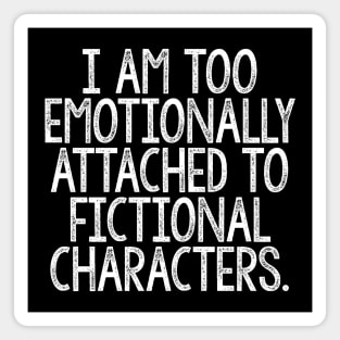 I Am Too Emotionally Attached To Fictional Characters Magnet